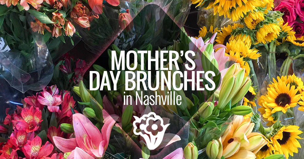 Mother's Day Brunches in Nashville Nashville Guru