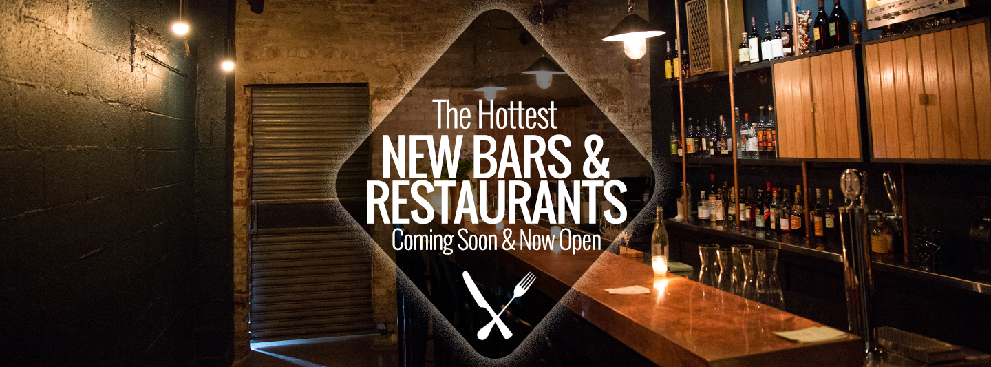The Hottest New Restaurants and Bars, Coming Soon & Now Open