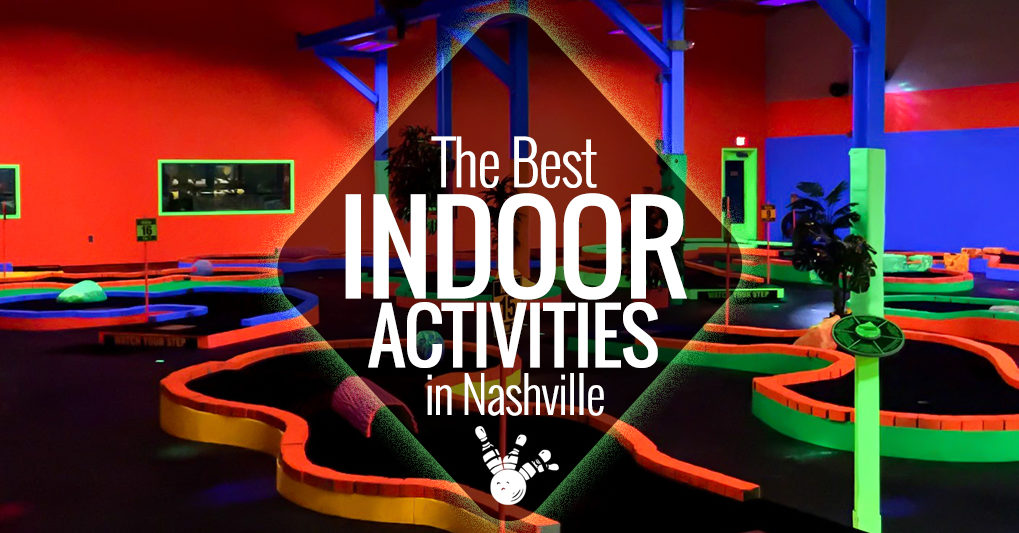 The Best Indoor Activities in Nashville Nashville Guru