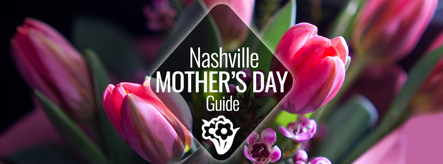 Mother's Day Brunches and Dinners in Nashville Nashville Guru
