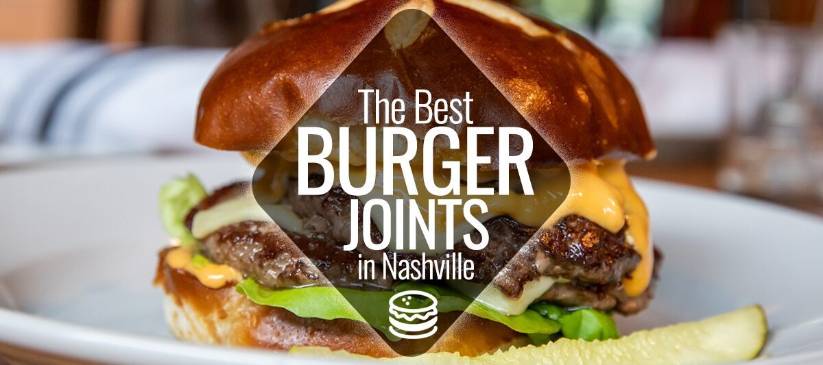 passe Glamour ensidigt The Best Burger Joints in Nashville | Nashville Guru