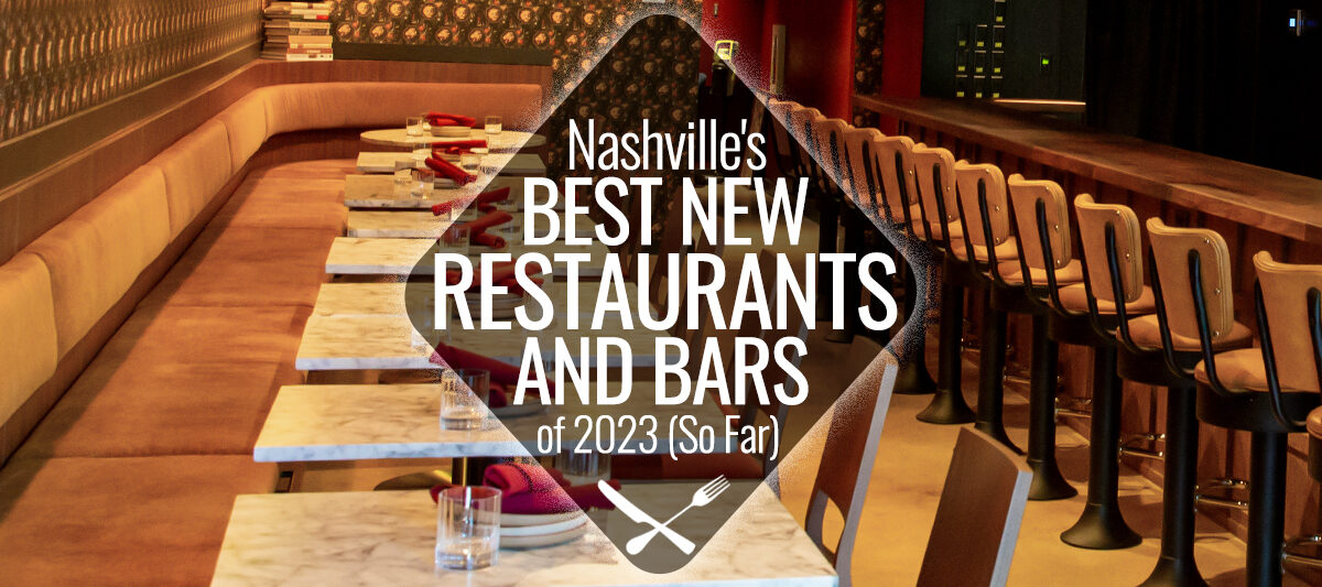 The Best New Restaurants and Bars of 2023 (So Far) Nashville Guru