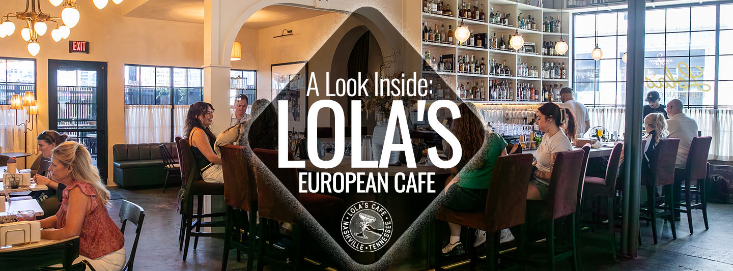 A Look Inside: Lola's European Cafe | Nashville Guru